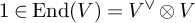1 element of upper E n d left parenthesis upper V right parenthesis equals upper V Superscript or Baseline circled times upper V