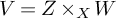 upper V equals upper Z times Subscript upper X Baseline upper W