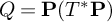 upper Q equals bold upper P left parenthesis upper T Superscript asterisk Baseline bold upper P right parenthesis