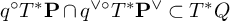 q Superscript ring Baseline upper T Superscript asterisk Baseline bold upper P intersection q Superscript or ring Baseline upper T Superscript asterisk Baseline bold upper P Superscript or Baseline subset of upper T Superscript asterisk Baseline upper Q