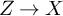 upper Z right arrow upper X