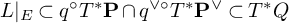 upper L vertical bar Subscript upper E Baseline subset of q Superscript ring Baseline upper T Superscript asterisk Baseline bold upper P intersection q Superscript or ring Baseline upper T Superscript asterisk Baseline bold upper P Superscript or Baseline subset of upper T Superscript asterisk Baseline upper Q