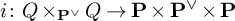 i colon upper Q times Subscript bold upper P Sub Superscript or Subscript Baseline upper Q right arrow bold upper P times bold upper P Superscript or Baseline times bold upper P