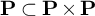 bold upper P subset of bold upper P times bold upper P