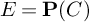 upper E equals bold upper P left parenthesis upper C right parenthesis