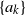 StartSet a Subscript k Baseline EndSet