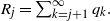 upper R Subscript j Baseline equals sigma summation Underscript k equals j plus 1 Overscript normal infinity Endscripts q Subscript k Baseline period