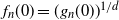 f Subscript n Baseline left parenthesis 0 right parenthesis equals left parenthesis g Subscript n Baseline left parenthesis 0 right parenthesis right parenthesis Superscript 1 divided by d