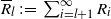 upper R overbar Subscript l Baseline colon equals sigma summation Underscript i equals l plus 1 Overscript normal infinity Endscripts upper R Subscript i Baseline
