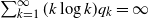 sigma summation Underscript k equals 1 Overscript normal infinity Endscripts left parenthesis k log k right parenthesis q Subscript k Baseline equals normal infinity