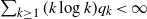 sigma summation Underscript k greater than or equals 1 Endscripts left parenthesis k log k right parenthesis q Subscript k Baseline less than normal infinity