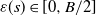 epsilon left parenthesis s right parenthesis element of left bracket 0 comma upper B divided by 2 right bracket