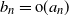 b Subscript n Baseline equals normal o left parenthesis a Subscript n Baseline right parenthesis