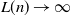 upper L left parenthesis n right parenthesis right arrow normal infinity