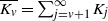 upper K Subscript v Baseline overbar equals sigma summation Underscript j equals v plus 1 Overscript normal infinity Endscripts upper K Subscript j