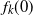 f Subscript k Baseline left parenthesis 0 right parenthesis