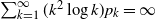 sigma summation Underscript k equals 1 Overscript normal infinity Endscripts left parenthesis k squared log k right parenthesis p Subscript k Baseline equals normal infinity