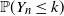 double struck upper P left parenthesis upper Y Subscript n Baseline less than or equals k right parenthesis