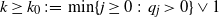k greater than or equals k 0 colon equals min left brace j greater than or equals 0 colon q Subscript j Baseline greater than 0 right brace or 1