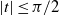 StartAbsoluteValue t EndAbsoluteValue less than or equals pi divided by 2