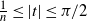 StartFraction 1 Over n EndFraction less than or equals StartAbsoluteValue t EndAbsoluteValue less than or equals pi divided by 2