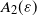 upper A 2 left parenthesis epsilon right parenthesis