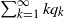 sigma summation Underscript k equals 1 Overscript normal infinity Endscripts k q Subscript k