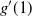 g prime left parenthesis 1 right parenthesis