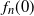 f Subscript n Baseline left parenthesis 0 right parenthesis