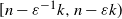 left bracket n minus epsilon Superscript negative 1 Baseline k comma n minus epsilon k right parenthesis