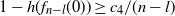 1 minus h left parenthesis f Subscript n minus l Baseline left parenthesis 0 right parenthesis right parenthesis greater than or equals c 4 divided by left parenthesis n minus l right parenthesis