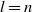 l equals n