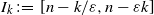 upper I Subscript k Baseline colon equals left bracket n minus k divided by epsilon comma n minus epsilon k right bracket