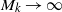 upper M Subscript k Baseline right arrow normal infinity