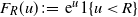 upper F Subscript upper R Baseline left parenthesis u right parenthesis colon equals normal e Superscript u Baseline 1 left brace u less than upper R right brace