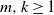 m comma k greater than or equals 1