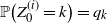double struck upper P left parenthesis upper Z 0 Superscript left parenthesis i right parenthesis Baseline equals k right parenthesis equals q Subscript k