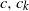c comma c Subscript k Baseline