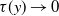 tau left parenthesis y right parenthesis right arrow 0