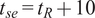 tse equals tR plus 10
