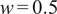 w equals 0.5