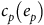 c Subscript p Baseline left parenthesis e Subscript p Baseline right parenthesis