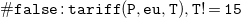 monospace number sign monospace f monospace a monospace l monospace s monospace e monospace colon monospace t monospace a monospace r monospace i monospace f monospace f monospace left parenthesis monospace upper P monospace comma monospace e monospace u monospace comma monospace upper T monospace right parenthesis monospace comma monospace upper T monospace factorial monospace equals monospace 15