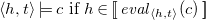 left angle bracket h comma t right angle bracket true c if h element of left bracket left bracket e v a l Subscript left angle bracket h comma t right angle bracket Baseline left parenthesis c right parenthesis right bracket right bracket
