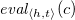 e v a l Subscript left angle bracket h comma t right angle bracket Baseline left parenthesis c right parenthesis