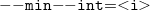 monospace minus monospace minus monospace m monospace i monospace n minus minus monospace i monospace n monospace t monospace equals less than monospace i greater than