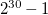 2 Superscript 30 Baseline minus 1