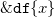 monospace ampersand monospace d monospace f StartSet x EndSet