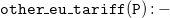 monospace o monospace t monospace h monospace e monospace r monospace bar monospace e monospace u monospace bar monospace t monospace a monospace r monospace i monospace f monospace f monospace left parenthesis monospace upper P monospace right parenthesis monospace colon monospace minus