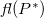 f l left parenthesis upper P Superscript asterisk Baseline right parenthesis